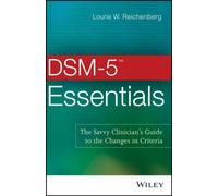 DSM-5 Essentials : The Savvy Clinician's Guide to the Changes in Criteria