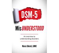 DSM-5 MisUnderstood: An overview to understanding Disorders