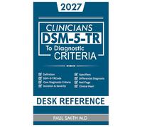 DSM-5-TR Clinicians Desk Reference To Diagnostic Criteria: A Quick Access Guide with Differential Diagnosis, Decision Tools and Practical Insights