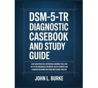 DSM-5-TR Diagnostic Casebook and Study Guide: Case-Based Practice, Differential Diagnosis Tools and ICD-10-CM Crosswalks for Mental Health Students and Clinicians Preparing for Exams and Clinical