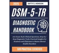 DSM-5-TR Diagnostic Handbook: 500 Exam-Style Clinical Questions, Step-by-Step Diagnostic Tools, Practical Insights for Students and Clinicians to Master Mental Health Disorders