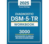 DSM-5-TR Diagnostic Workbook: The Evidence-Based Guide to Master DSM-5-TR with Interactive Exercises and Real Clinical Case Studies