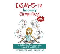 DSM-5-TR Insanely Simplified : Unlocking the Spectrums within DSM-5-TR and ICD-10