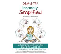 Dsm-5-Tr Insanely Simplified: Unlocking the Spectrums within DSM-5-TR and ICD-10