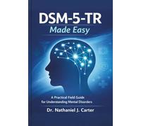 DSM-5-TR Made Easy: A Practical Field Guide for Understanding Mental Disorders