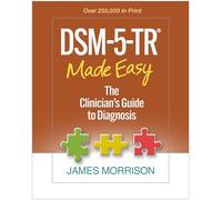 DSM-5-TR® Made Easy: The Clinician's Guide to Diagnosis