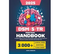 DSM-5-TR Practical Handbook: a Simplified Diagnostic Manual for Mental Disorders Diagnosis and Clinical Applications. Thousands of Questions, Real Clinical Cases, and Flash Cards.