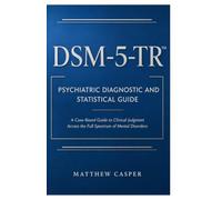 DSM-5-TR Psychiatric Diagnostic And Statistical Guide: A Case-Based Guide to Clinical Judgment Across the Full Spectrum of Mental Disorders
