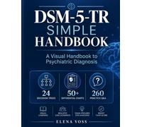 DSM-5-TR Simple Handbook: A Visual Handbook to Psychiatric Diagnosis: A Practical Guide to Understanding Psychiatric Disorders, Mastering Differential Diagnosis, and Applying Diagnostic Concepts