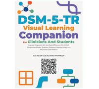 DSM-5-TR Visual Learning Companion for Clinicians and Students: Improve Diagnostic Skill and Study Efficiency with ICD-10 Comparison Guides, Symptom ... Learning Maps, and Structured Case Patterns