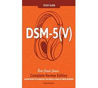 DSM - 5 (V) Study Guide Complete Review Edition! Best Overview! Ultimate Review of the Diagnostic and Statistical Manual of Mental Disorders!