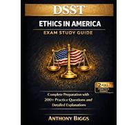DSST Ethics in America Exam Study Guide: Complete Preparation with 200+ Practice Questions and Detailed Explanations