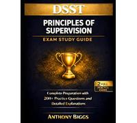 DSST Principles of Supervision Exam Study Guide: Complete Preparation with 200+ Practice Questions and Detailed Explanations