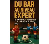 Du bar au niveau expert: Le plan complet pour dominer au babyfoot en 30 jours