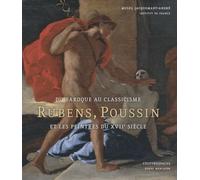 Du Baroque au Classicisme: Rubens, Poussin et les peintres au XVIIe siècle