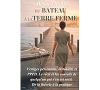 Du Bateau à la Terre Ferme: Vertiges persistants, instabilité et PPPD. Le récit et les conseils de quelqu'un qui s'en est sorti. De la théorie à la pratique