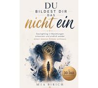 Du bildest dir das nicht ein: Gaslighting in Beziehungen erkennen und endlich wieder deiner inneren Stimme vertrauen