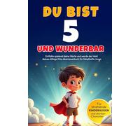 DU bist 5 und WUNDERBAR - Entfalte spielend deine Werte und werde der Held deines Alltags! Das Abenteuerbuch für fabelhafte Jungs: Entdecke einen ... 5 bis 9 Jahren - liebevoll und in Vollfarbe)