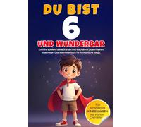 DU bist 6 und WUNDERBAR - Entfalte spielend deine Stärken und wachse mit jedem kleinen Abenteuer! Das Abenteuerbuch für fantastische Jungs.: Entdecke ... 5 bis 9 Jahren - liebevoll und in Vollfarbe)