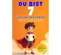 DU bist 7 und WUNDERBAR - Entfalte spielend deine Werte und starte in dein großes Abenteuer! Das Abenteuerbuch für grandiose Jungs.: Entdecke einen ... 5 bis 9 Jahren - liebevoll und in Vollfarbe)