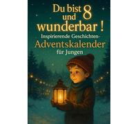 Du bist 8 und wunderbar! Inspirierende Geschichten-Adventskalender für Jungen