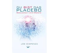 Du bist das Placebo: Bewusstsein wird Materie