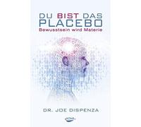 Du bist das Placebo: Bewusstsein wird Materie