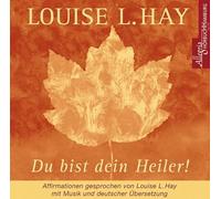 Du bist dein Heiler. CD: Affirmationen gesprochen von Louise L. Hay, mit Musik und deutscher Übersetzung