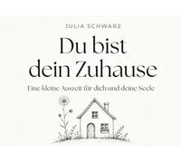 Du bist dein Zuhause: Eine kleine Auszeit für dich und deine Seele