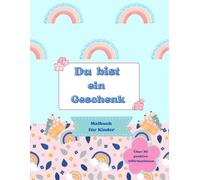 Du bist ein Geschenk: Malbuch für Kinder mit über 30 positiven Affirmationen zu Selbstliebe und Achtsamkeit