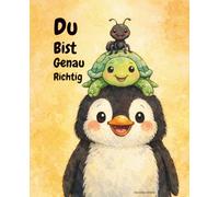 Du Bist Genau Richtig!: Ab Kindergartenalter, Selbstliebe & Mut bei Kindern, von Pädagogin geschrieben