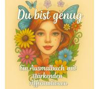 Du bist genug Ein Ausmalbuch mit stärkenden Affirmationen
