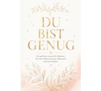 Du bist genug: Ein Journal für mehr Selbstvertrauen, Mut und innere Stärke