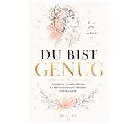 Du bist genug: Ein Journal für mehr Selbstvertrauen, Mut und innere Stärke