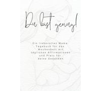 Du bist genug!: Ein liebevolles Mama Tagebuch für das Wochenbett mit täglichen Affirmationen und Platz für deine Gedanken