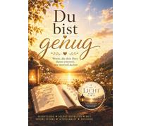 Du bist genug - Mutmacher Buch für dein Selbstbewusstsein - Geschenkbuch für Positive Gedanken: Worte, die dein Herz daran erinnern, wie wertvoll du bist (Die Licht-Reihe)