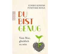 Du bist genug: Vom Mut, glucklich zu sein by Kishimi, Koga, Gratat New.