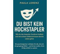 Du bist kein Hochstapler - Wie du das Imposter-Syndrom loslässt und mit echtem Selbstvertrauen durchs Leben gehst: Ein psychologischer Leitfaden für ... wollen, ihren Erfolg wirklich zu spüren