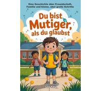 Du bist mutiger, als du glaubst: Eine ermutigende Geschichte über Mut, Freundschaft, Familie und kleine große Schritte