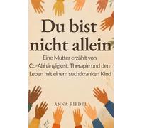 Du bist nich allein: Eine Mutter erzählt von Co-Abhängigkeit, Therapie und dem Leben mit einem suchtkranken Kind