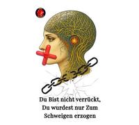 Du Bist nicht verrückt, Du wurdest nur Zum Schweigen erzogen