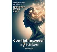 Du bist nicht zu leise - dein Kopf ist zu laut: Overthinking stoppen in 7 Schritten: Overthinking stoppen in 7 Schritten: Für Frauen, die zu viel ... zu Klarheit, Selbstvertrauen und innerer Ruhe