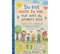 Du bist nicht zu viel, nur weil du anders bist: Neurodivergente Kinder verstehen, begleiten und ihnen zeigen, dass sie richtig sind