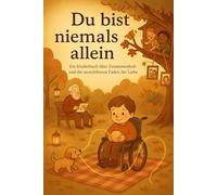 Du bist niemals allein: Ein Kinderbuch über Zusammenhalt und die unsichtbaren Fäden der Liebe