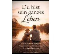 Du bist sein ganzes Leben: Was es wirklich bedeutet, Verantwortung für ein Hundeleben zu übernehmen