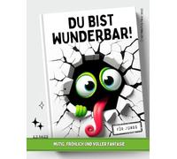 Du Bist Wunderbar!: Für Jungs - Mutig, fröhlich und voller Fantasie (Mitmach-Club Bücher für Kinder)