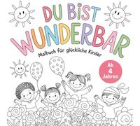 Du bist wunderbar Malbuch für glückliche Kinder ab 4 Jahren - für ein starkes Selbstwertgefühl