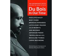 Du Bois in Our Time: University Museum of Contemporary Art University of Massachusetts Amherst