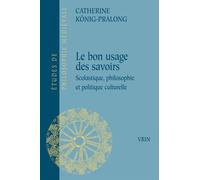 Du bon usage des savoirs. Scolastique, philosophie et politique culturelle de Catherine Konig-Pralong (18 octobre 2011) Broché