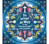 Du bringst die Welt in den schönsten Farben zu leuchten: Ein Mandalabuch für Kinder mit christlichen Mandalas und kleinen Anregungen